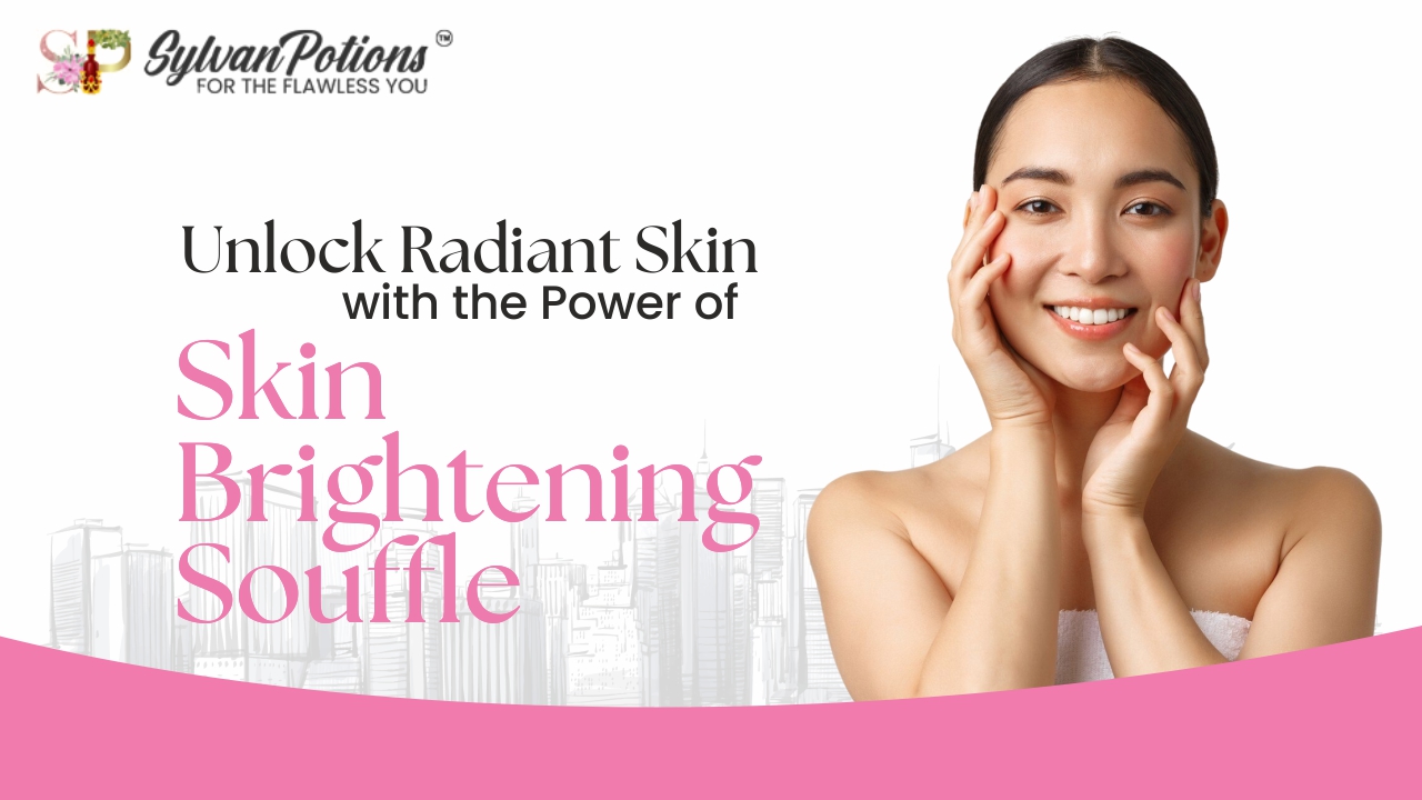 Unlock Radiant Skin with the Power of Skin Brightening Souffle for a Luminous Glow Naturally